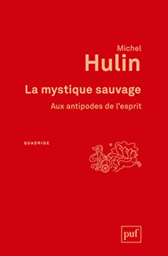 La mystique sauvage: Aux antipodes de l'esprit