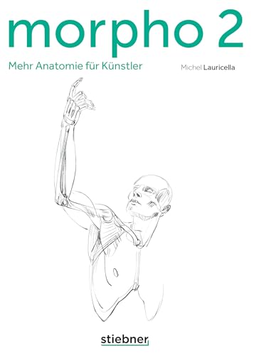 Morpho 2. Mehr Anatomie für Künstler. Menschen realistisch zeichnen lernen. Körperpositionen mit einfachen Formen aufbauen und dann ausgestalten. Zeichenkurs für Fortgeschrittene. von Stiebner Verlag GmbH