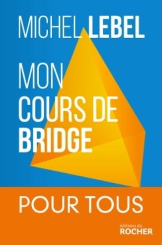 Mon cours de bridge : Pour tous Mon cours de bridge : Pour tous