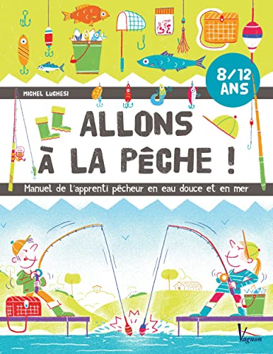 Allons à la pêche ! : Manuel de l'apprenti pêcheur en eau douce et en mer von VAGNON