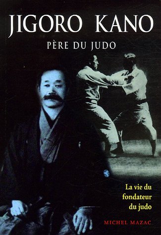 Jigoro Kano : Père du judo La vie du fondateur du judo von Budo Editions