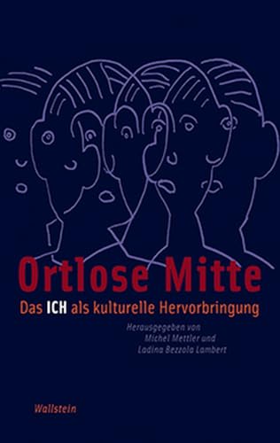 Ortlose Mitte: Das Ich als kulturelle Hervorbringung