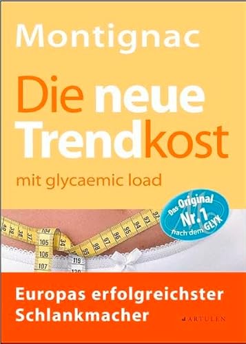 Die neue Trendkost: Mit glycaemic load/glykämischer Last: mit glycaemic load - Europas erfolgreichster Schlankmacher von Artulen Verlag GmbH