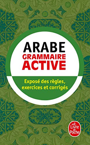 Grammaire active de l'arabe littéral: Exposé des règles, exercices et corrigés (Ldp Met.Li.Seul) von Livre de Poche