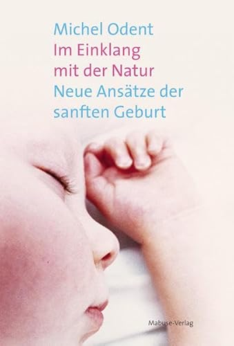 Im Einklang mit der Natur. Neue Ansätze der sanften Geburt von Mabuse-Verlag