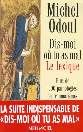 Dis-moi où tu as mal : Le Lexique : Plus de 300 pathologies ou traumatismes décodés (Developpement Personnel)