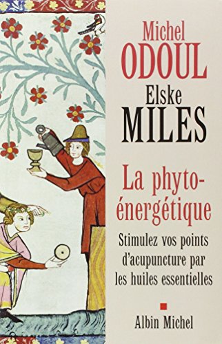 La phyto-énergétique : Stimulez vos points d'acupuncture par les huiles essentielles von ALBIN MICHEL