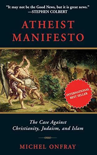 Atheist Manifesto: The Case Against Christianity, Judaism, and Islam Atheist Manifesto: The Case Against Christianity, Judaism, and Islam