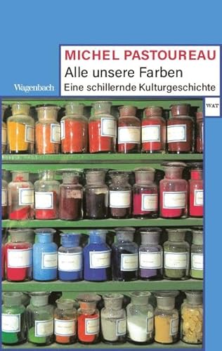 Alle unsere Farben - Eine schillernde Kulturgeschichte (Wagenbachs andere Taschenbücher) von Wagenbach Klaus GmbH