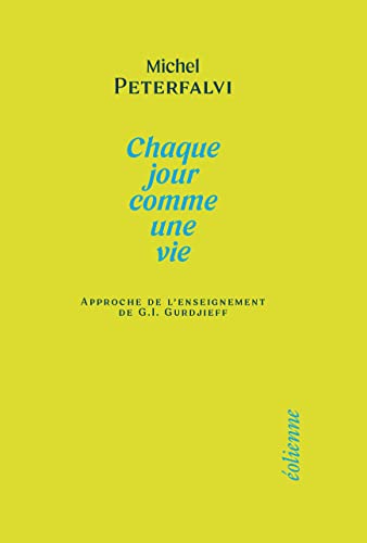 Chaque jour comme une vie: Approche de l’enseignement de G.I. Gurdjieff von EOLIENNES