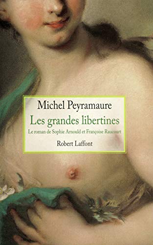 Les grandes libertines: Le roman de Sophie Arnould et Françoise Raucourt von ROBERT LAFFONT