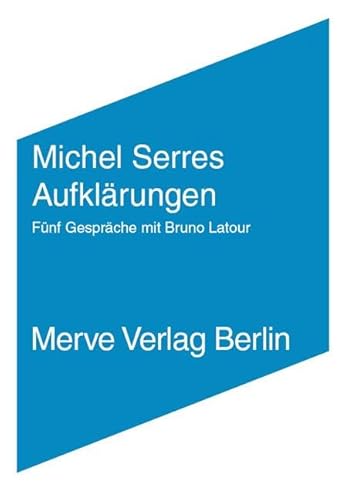 Aufklärungen: Gespräche mit Bruno Latour (Internationaler Merve Diskurs / Perspektiven der Technokultur)