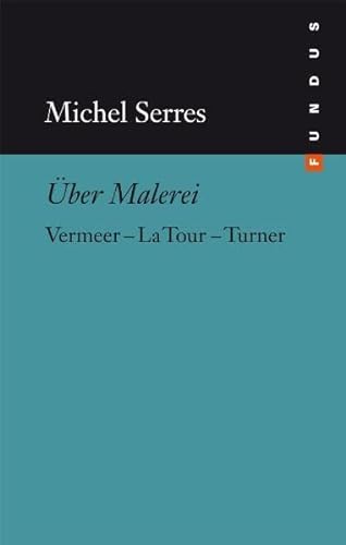 Über Malerei: Vermeer La Tour Turner. FUNDUS Bd. 130