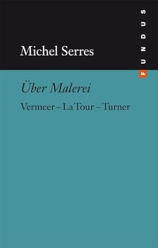 Über Malerei: Vermeer La Tour Turner. FUNDUS Bd. 130