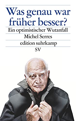 Was genau war früher besser?: Ein optimistischer Wutanfall (edition suhrkamp) von Suhrkamp Verlag AG