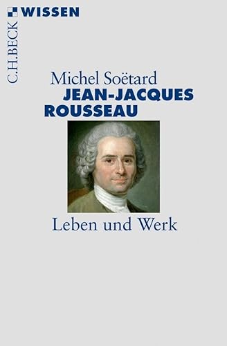 Jean-Jacques Rousseau: Leben und Werk (Beck'sche Reihe)