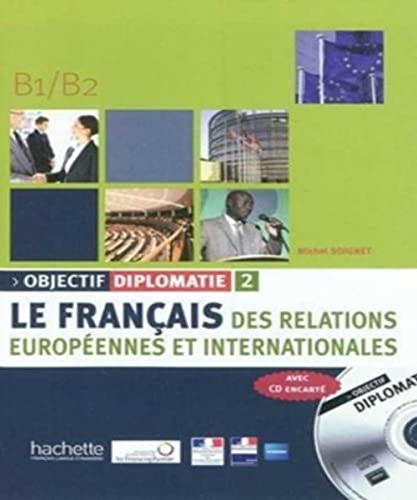 Objectif Diplomatie 2 - Livre de l'Élève + CD Audio: Objectif Diplomatie 2 - Livre de l'Élève + CD Audio: Livre de l'eleve + CD audio 2 (Levels B1-B2)