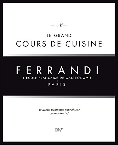 Le grand cours de cuisine FERRANDI: L'école française de gastronomie von HACHETTE PRAT