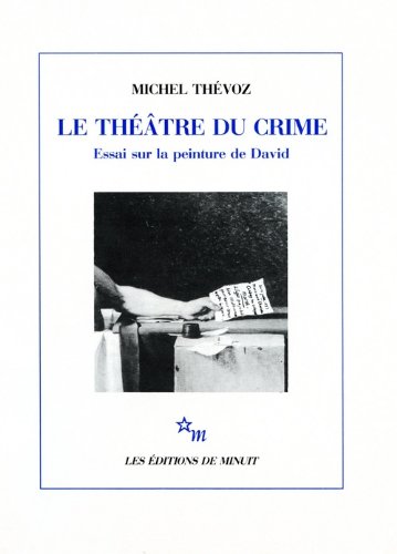 LE THEATRE DU CRIME. Essai sur la peinture de David (Minuit) von Les Editions de Minuit