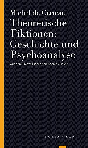 Theoretische Fiktionen. Geschichte und Psychoanalyse (Turia Reprint)