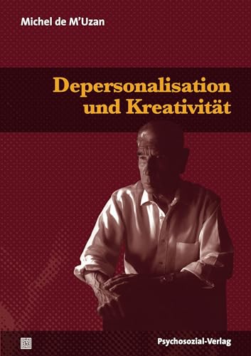 Depersonalisation und Kreativität: Psychoanalytische Essays zur Klinik der Theorie (Bibliothek der Psychoanalyse) von Psychosozial Verlag GbR