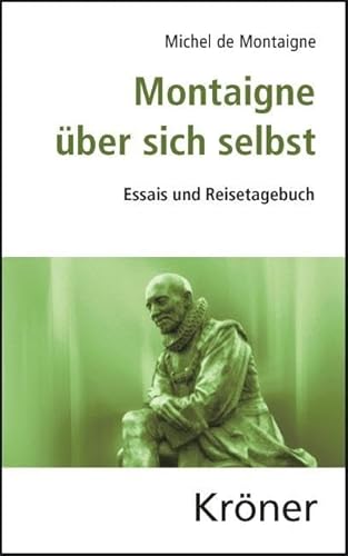 Montaigne über sich selbst: Essais und Reisetagebuch von Kroener Alfred GmbH + Co.