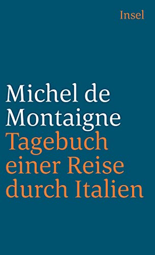 Tagebuch einer Reise durch Italien, die Schweiz und Deutschland in den Jahren 1580 und 1581 (insel taschenbuch) von Insel Verlag