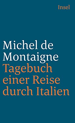 Tagebuch einer Reise durch Italien, die Schweiz und Deutschland in den Jahren 1580 und 1581 (insel taschenbuch)