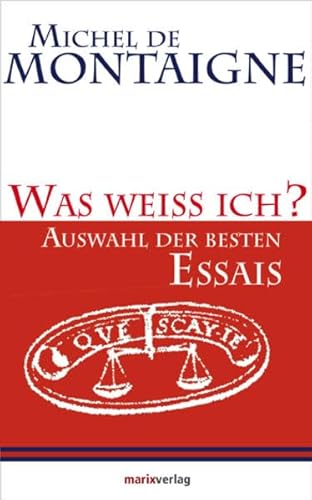 Was weiss ich?: Auswahl der besten Essais (Kleine Philosophische Reihe)