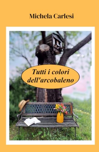 TUTTI I COLORI DELL'ARCOBALENO (La community di ilmiolibro.it) von ilmiolibro self publishing
