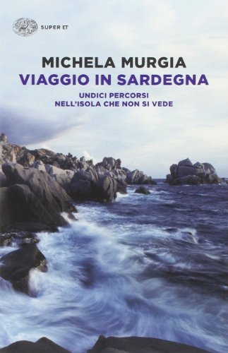 Viaggio in Sardegna. Undici percorsi nell'isola che non si vede (Super ET)