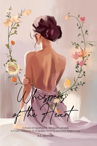 Whispers of the Heart: Echoes of Heartache, Whispers of Love a Poetic Odyssey of Anguish, Healing and New Beginnings Whispers of the Heart: Echoes of Heartache, Whispers of Love a Poetic Odyssey of Anguish, Healing and New Beginnings von Hemingway Publishers