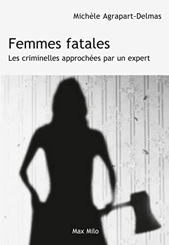 Femmes fatales: Les criminelles approchées par un expert Femmes fatales: Les criminelles approchées par un expert von MAX MILO