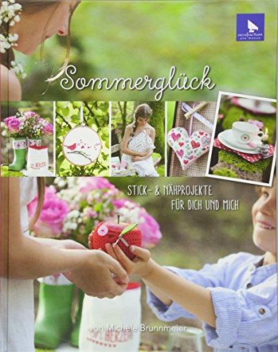 Sommerglück: Stick- & Nähprojekte für Dich und mich