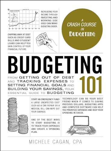 Budgeting 101: From Getting Out of Debt and Tracking Expenses to Setting Financial Goals and Building Your Savings, Your Essential Guide to Budgeting (Adams 101 Series)