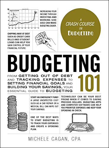 Budgeting 101: From Getting Out of Debt and Tracking Expenses to Setting Financial Goals and Building Your Savings, Your Essential Guide to Budgeting (Adams 101 Series)