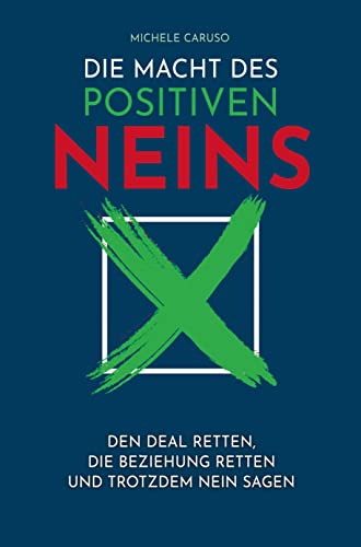 Die Macht des positiven Neins: Den Deal retten, die Beziehung retten und trotzdem Nein sagen von Bookmundo Direct