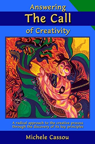 Answering the Call of Creativity: A Radical Approach to the Creative Process through the Discovery of Its Key Principles Answering the Call of Creativity: A Radical Approach to the Creative Process through the Discovery of Its Key Principles