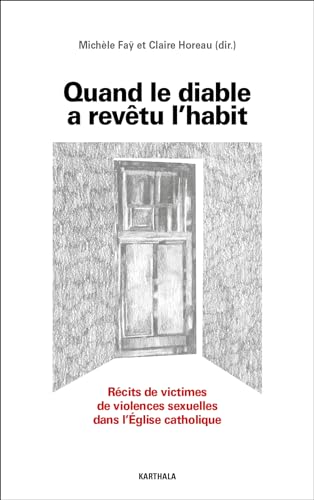 Quand le diable a revêtu l'habit. Récits de victimes de violences sexuelles au sein de l'Eglise catholique: Récits de victimes de violences sexuelles dans l'Eglise catholique Quand le diable a revêtu l'habit. Récits de victimes de violences sexuelles au sein de l'Eglise catholique: Récits de victimes de violences sexuelles dans l'Eglise catholique von Karthala