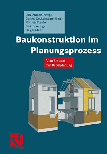 Baukonstruktion im Planungsprozess: Vom Entwurf zur Detailplanung von Vieweg+Teubner Verlag