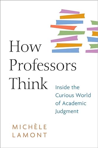 Lamont, M: How Professors Think: Inside the Curious World of Academic Judgment