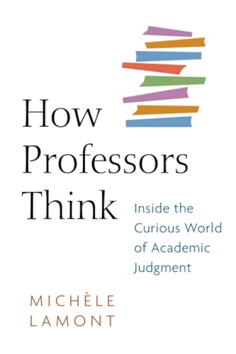 How Professors Think: Inside the Curious World of Academic Judgment