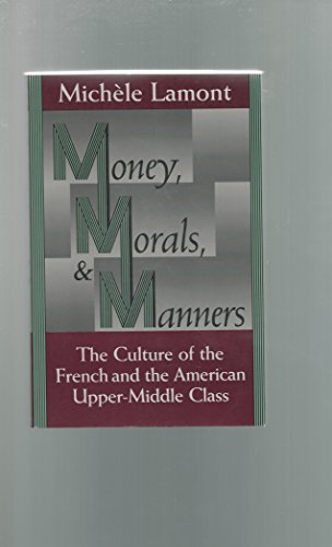 Money, Morals, and Manners: The Culture of the French and the American Upper-Middle Class (Morality and Society Series) von University of Chicago Press