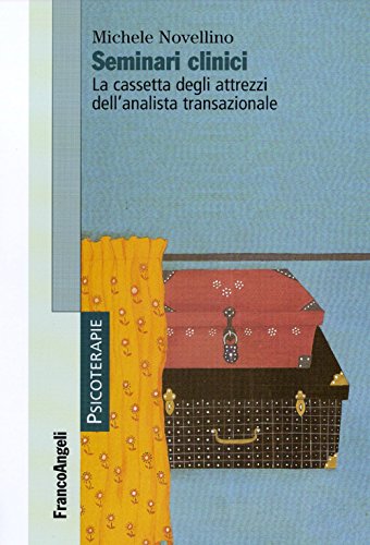 Seminari clinici. La cassetta degli attrezzi dell'analista transazionale (Psicoterapie)