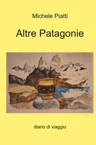 Altre Patagonie (La community di ilmiolibro.it) von ilmiolibro self publishing