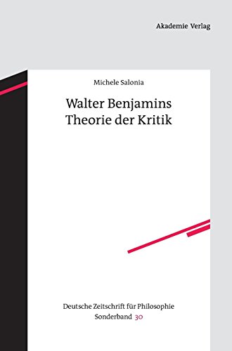 Walter Benjamins Theorie der Kritik (Deutsche Zeitschrift für Philosophie / Sonderbände, Band 30) von De Gruyter Akademie Forschung