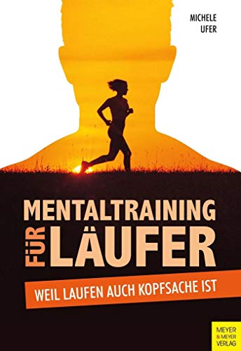 Mentaltraining für Läufer: Weil Laufen auch Kopfsache ist