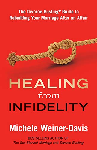 Healing from Infidelity: The Divorce Busting® Guide to Rebuilding Your Marriage After an Affair: The Divorce Busting(r) Guide to Rebuilding Your Marriage After an Affair