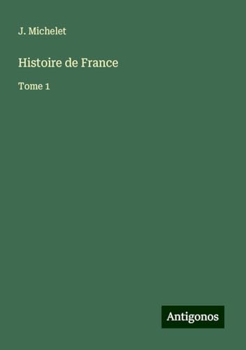 Histoire de France: Tome 1 von Antigonos Verlag