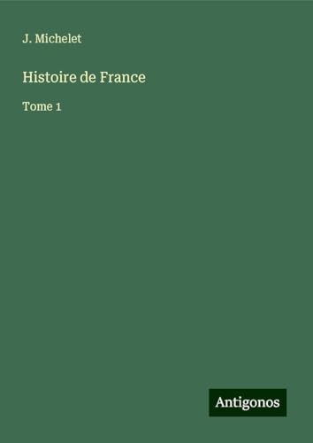 Histoire de France: Tome 1 von Antigonos Verlag